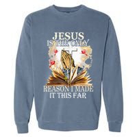 Jesus Is The Only Reason I Made It This Far Fun Christian Garment-Dyed Sweatshirt
