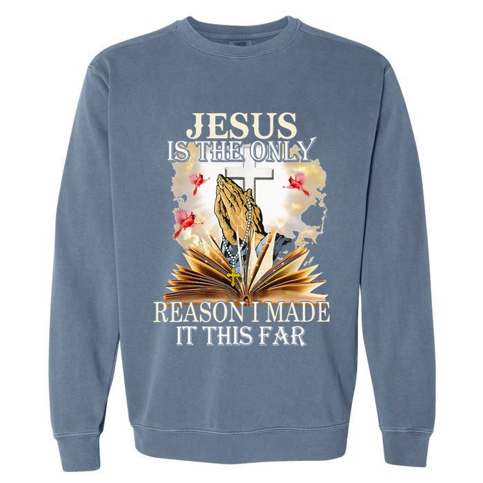 Jesus Is The Only Reason I Made It This Far Fun Christian Garment-Dyed Sweatshirt