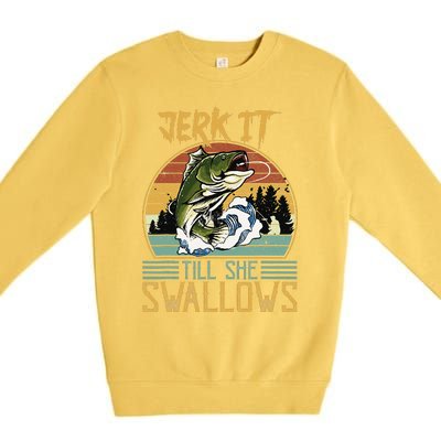 Jerk It Till She Swallows Premium Crewneck Sweatshirt