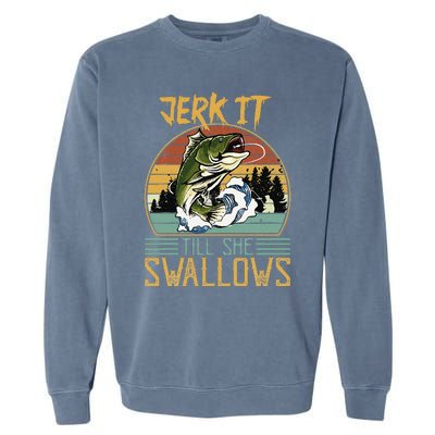 Jerk It Till She Swallows Garment-Dyed Sweatshirt