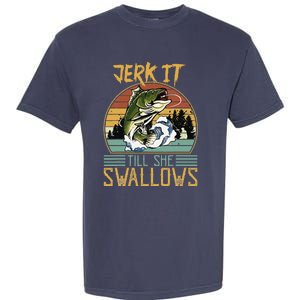 Jerk It Till She Swallows Garment-Dyed Heavyweight T-Shirt