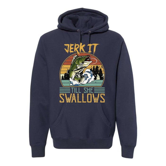 Jerk It Till She Swallows Premium Hoodie