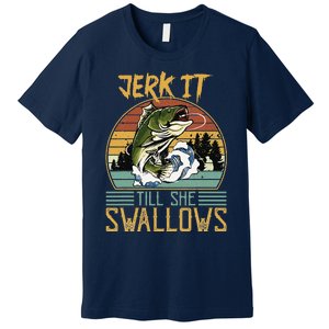 Jerk It Till She Swallows Premium T-Shirt