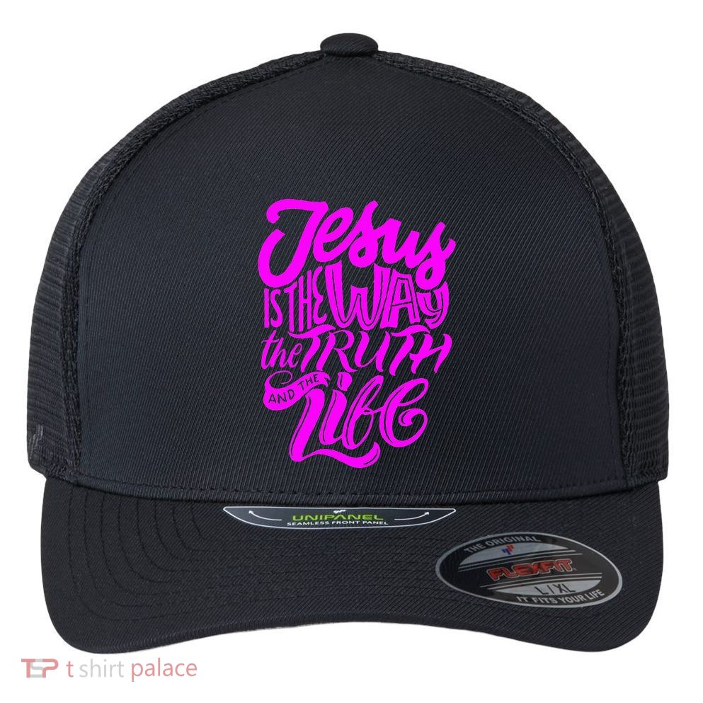 Jesus Is The Way The Truth And The Life Flexfit Unipanel Trucker Cap