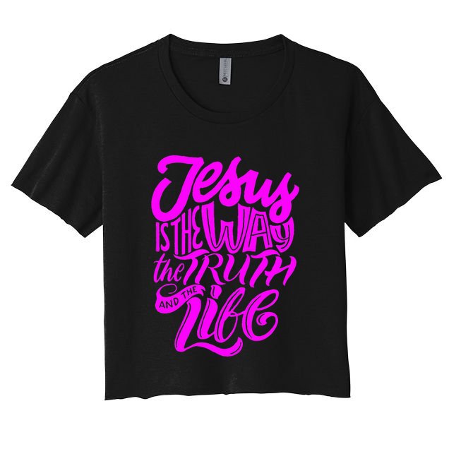 Jesus Is The Way The Truth And The Life Crop Top