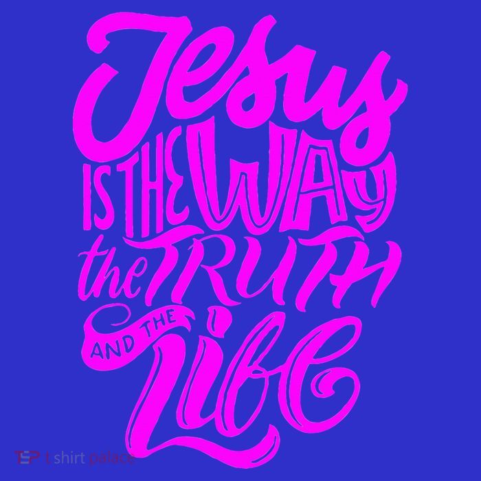 Jesus Is The Way The Truth And The Life T-Shirt