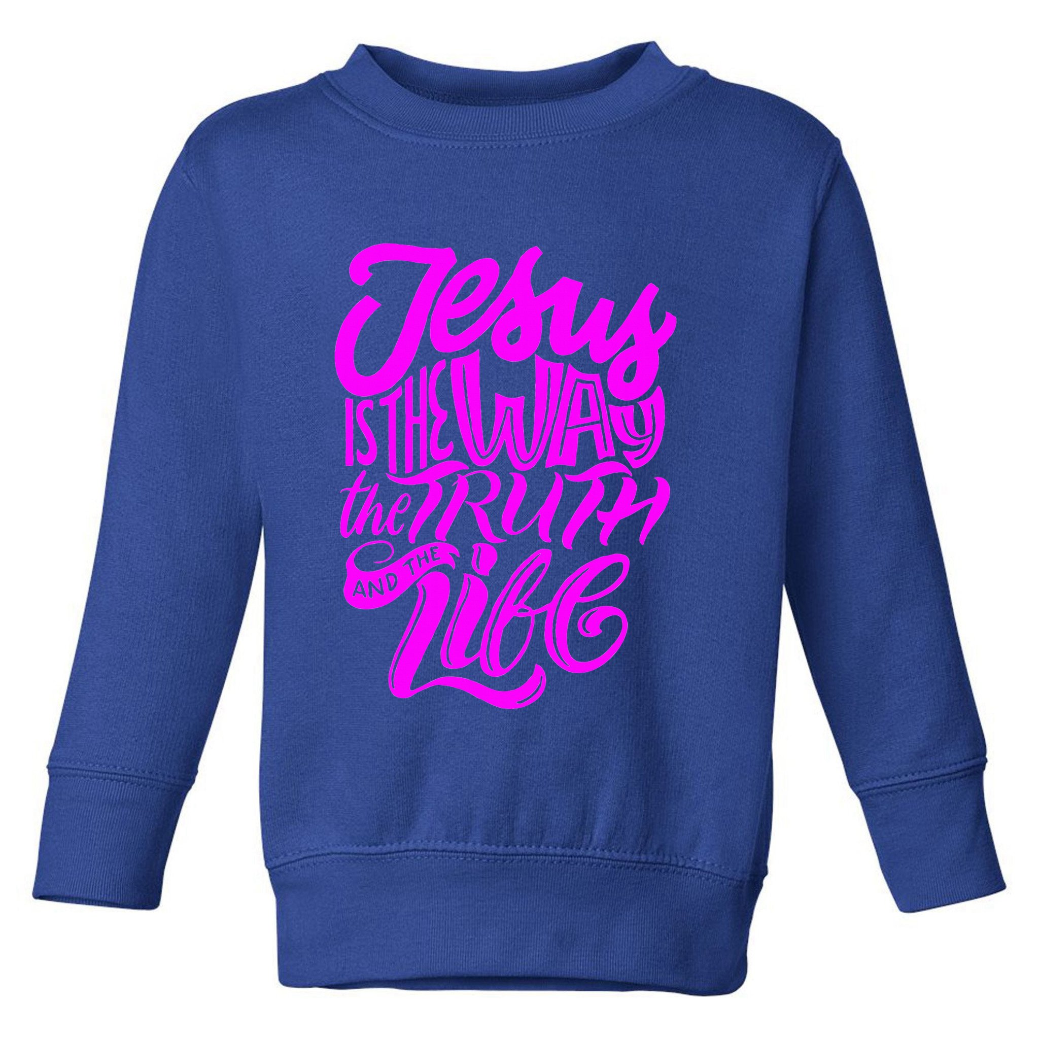 Jesus Is The Way The Truth And The Life Toddler Sweatshirt