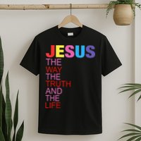 Jesus Is The Way The Truth And The Life T-Shirt