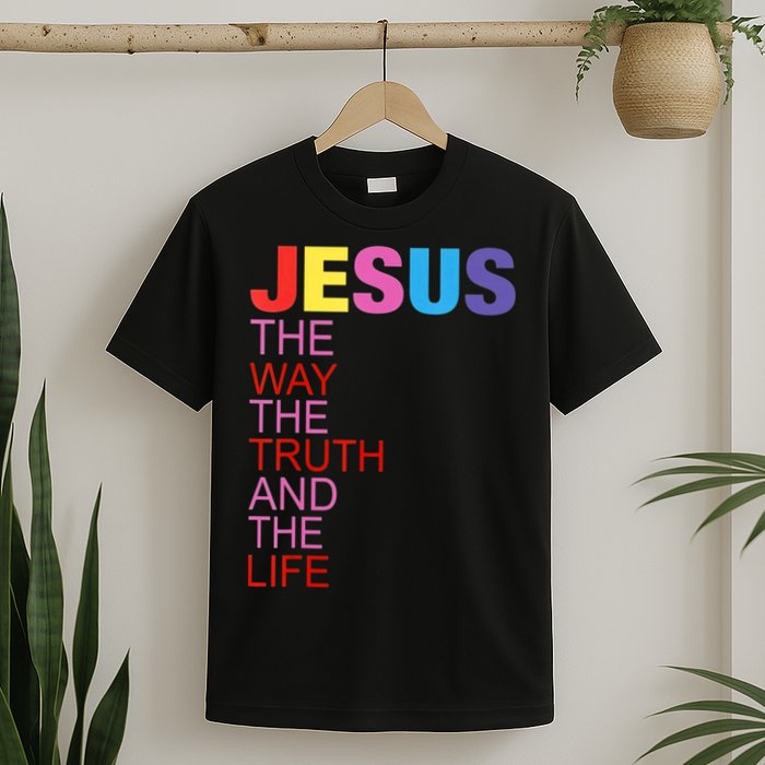 Jesus Is The Way The Truth And The Life T-Shirt