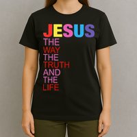 Jesus Is The Way The Truth And The Life T-Shirt