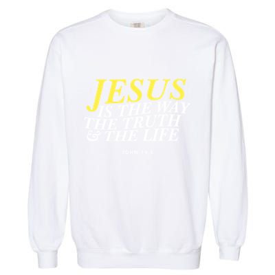 Jesus Is The Way The Truth Gift Garment-Dyed Sweatshirt