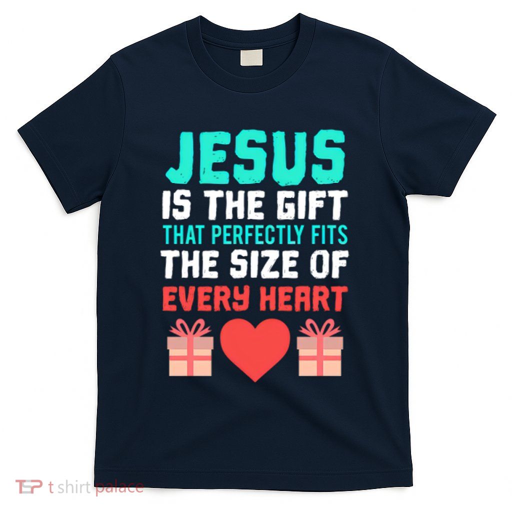 Jesus Is The Gift That Perfectly Fits The Size Of Every Heart Christmas T-Shirt