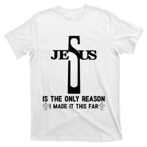 Jesus Is The Only Reason I Made It This Far Cross Faith T-Shirt