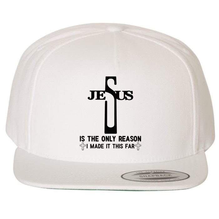 Jesus Is The Only Reason I Made It This Far Cross Faith Wool Snapback Cap
