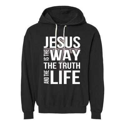 Jesus Is The Way The Truth And The Life Gift Garment-Dyed Fleece Hoodie