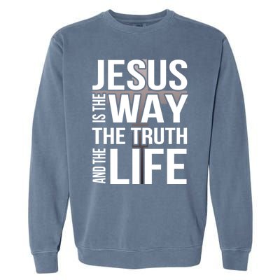 Jesus Is The Way The Truth And The Life Gift Garment-Dyed Sweatshirt