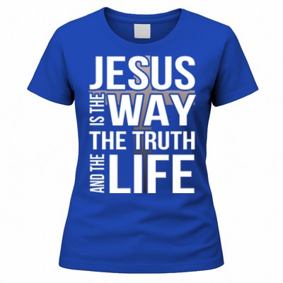 Jesus Is The Way The Truth And The Life Gift Women's T-Shirt