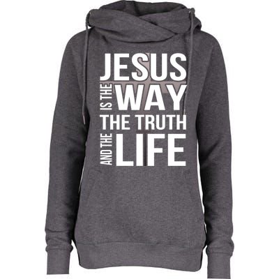 Jesus Is The Way The Truth And The Life Gift Womens Funnel Neck Pullover Hood