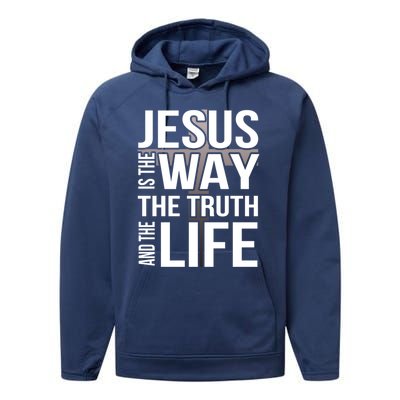 Jesus Is The Way The Truth And The Life Gift Performance Fleece Hoodie