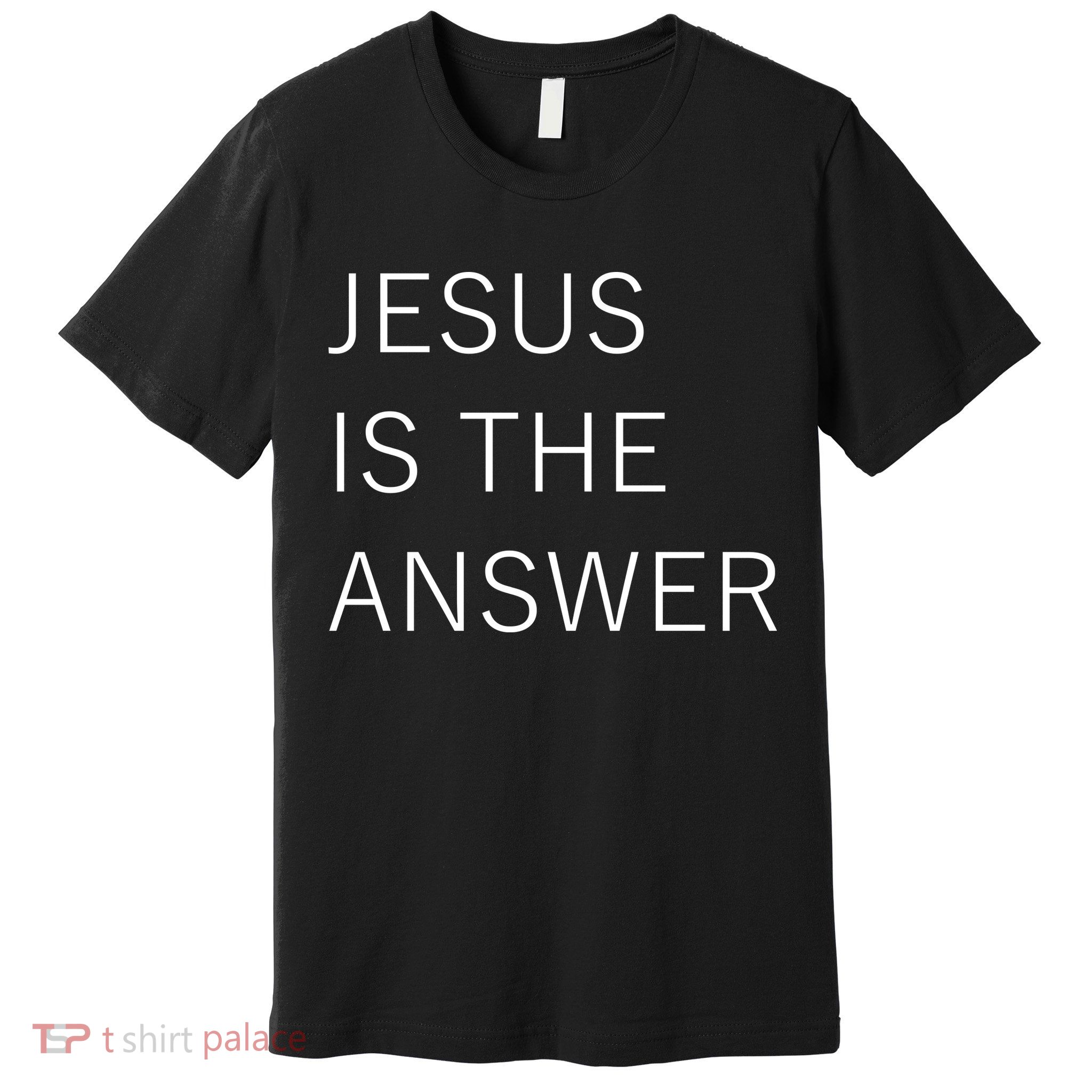 Jesus Is The Answer Premium T-Shirt
