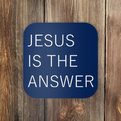 Jesus Is The Answer Coaster