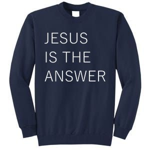 Jesus Is The Answer Tall Sweatshirt