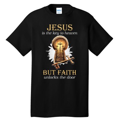 Jesus Is The Key To Heaven But Faith Unlocks Door Christian Tall T-Shirt