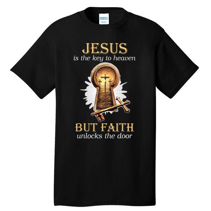 Jesus Is The Key To Heaven But Faith Unlocks Door Christian Tall T-Shirt