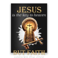 Jesus Is The Key To Heaven But Faith Unlocks Door Christian Poster