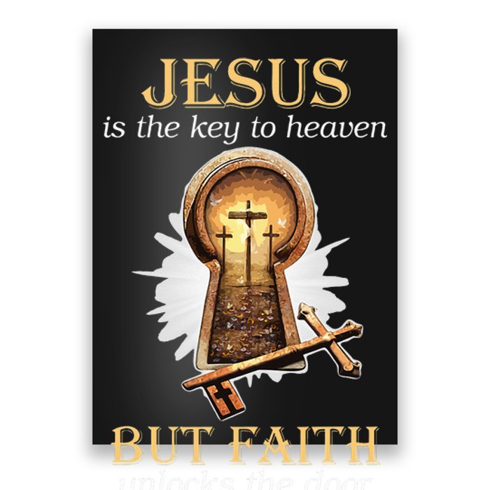 Jesus Is The Key To Heaven But Faith Unlocks Door Christian Poster