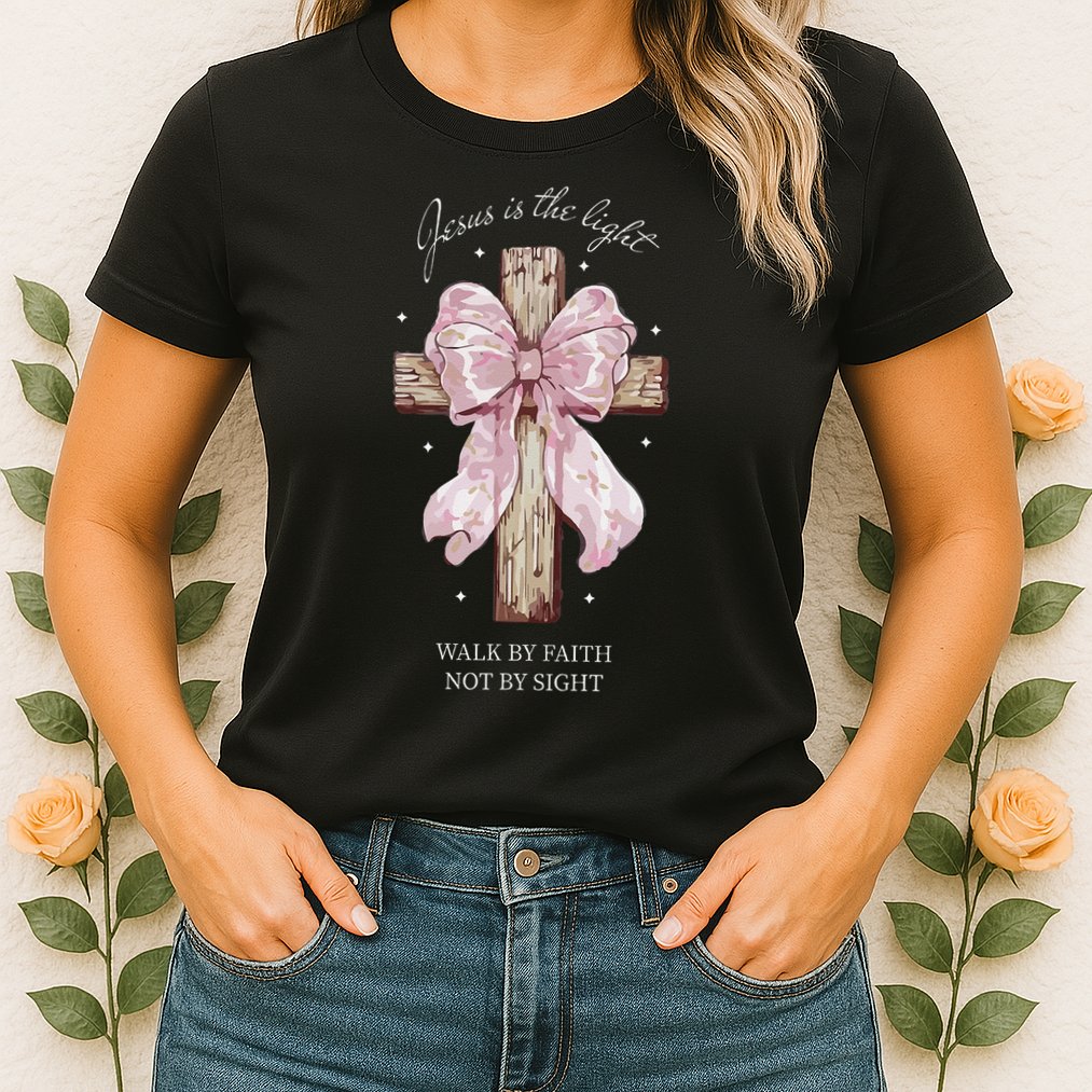 Jesus Is The Light Walk By Faith Not By Sight Coquette Womens T-Shirt