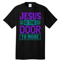 Jesus Is The Door To More Tall T-Shirt