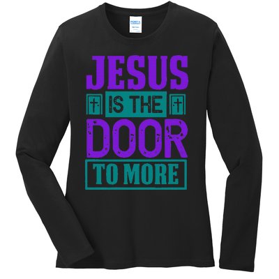 Jesus Is The Door To More Ladies Long Sleeve Shirt