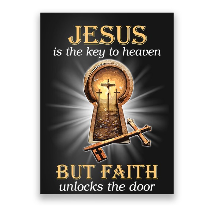 Jesus Is The Key To Heaven But Faith Unlocks Door Christian Poster