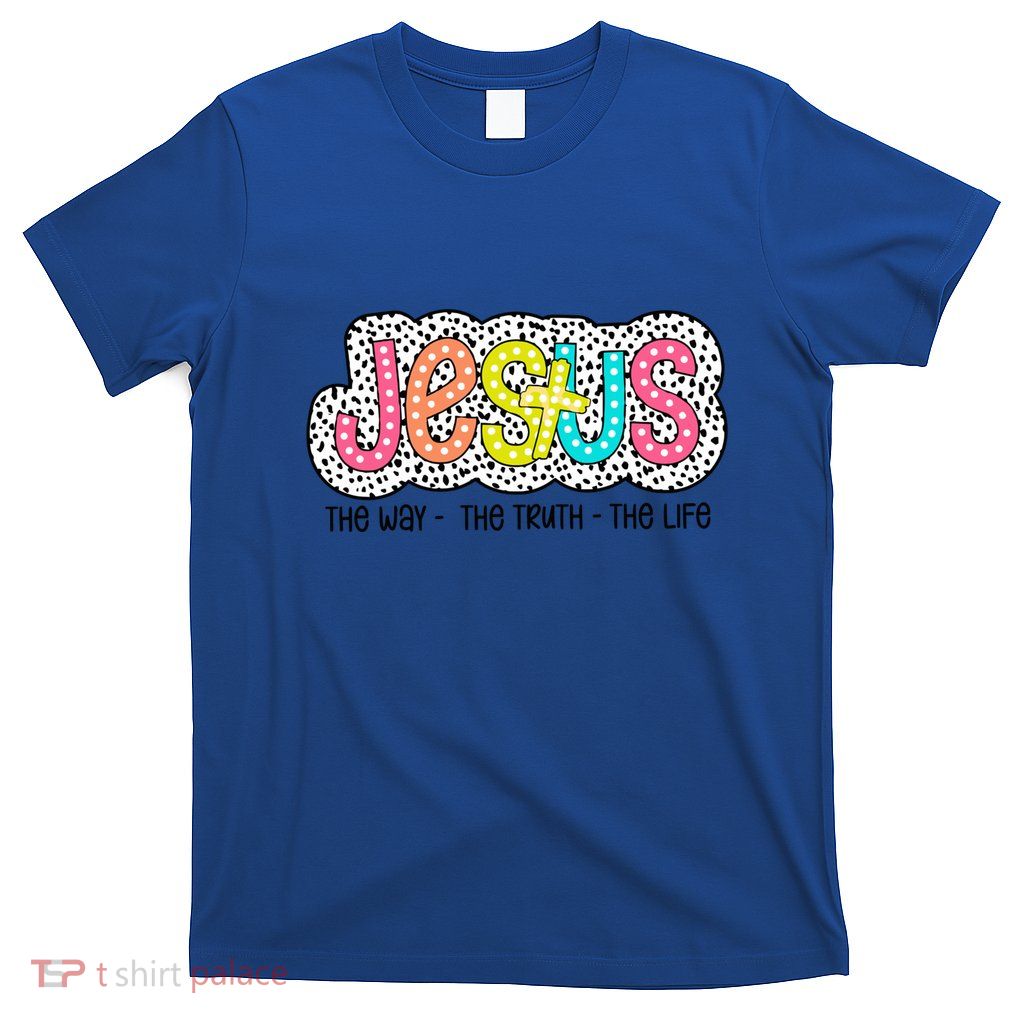 Jesus Is The Way The Truth The Life Christian Dalmatian Dots Gift T-Shirt