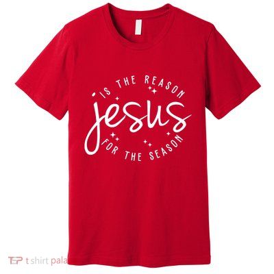 Jesus Is The Reason For The Season Holiday Premium T-Shirt