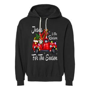 Jesus Is The Reason For The Season Christmas Red Truck Xmas Garment-Dyed Fleece Hoodie