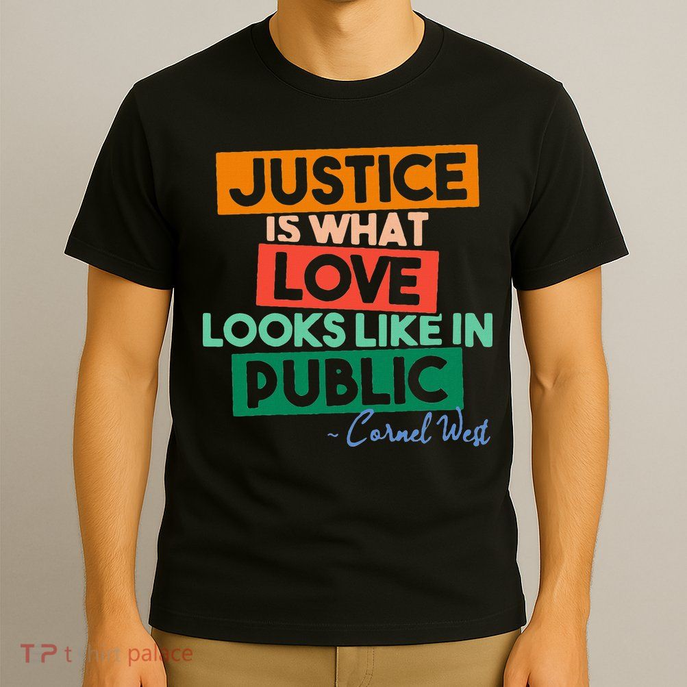 Justice Is What Love Looks Like In Public Social Justice T-Shirt