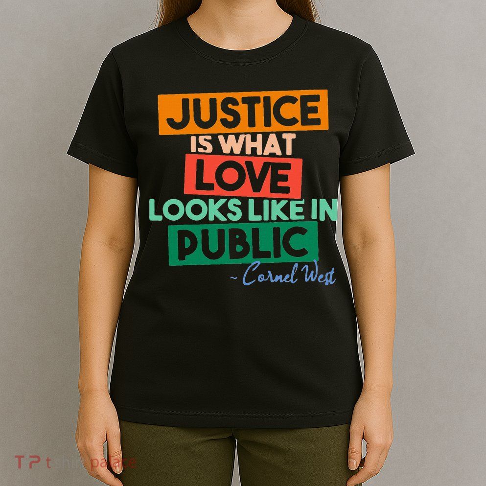 Justice Is What Love Looks Like In Public Social Justice T-Shirt