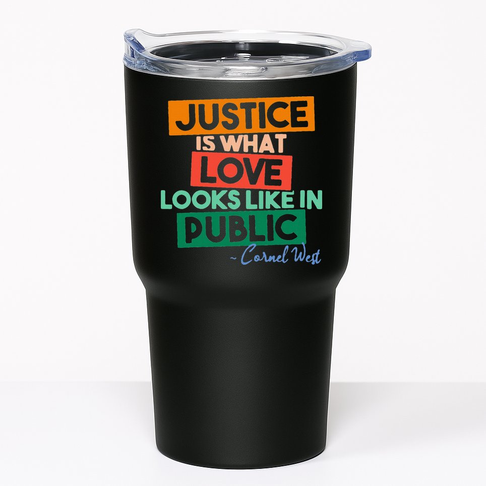 Justice Is What Love Looks Like In Public Social Justice Tumbler