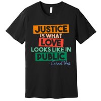 Justice Is What Love Looks Like In Public Social Justice Premium T-Shirt