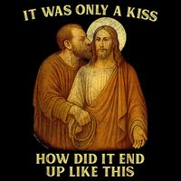 Jesus It Was Only A Kiss How Did It End Up Like This Button