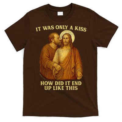 Jesus It Was Only A Kiss How Did It End Up Like This T-Shirt