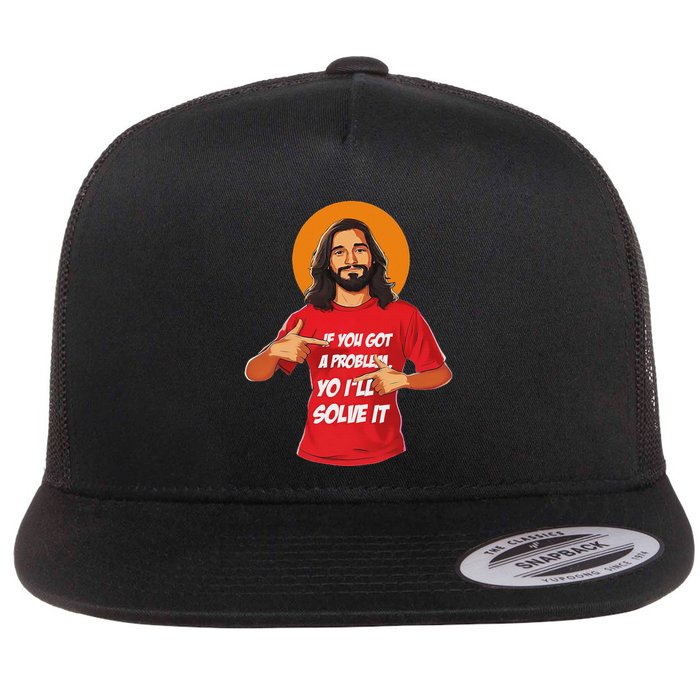 Jesus If You Got A Problem Yo ILl Solve It Flat Bill Trucker Hat