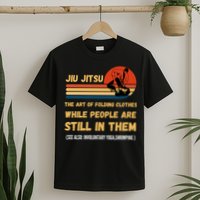 Jiu Jitsu Art Of Folding Clothes BJJ MMA Jujitsu T-Shirt