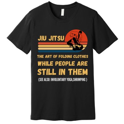 Jiu Jitsu Art Of Folding Clothes BJJ MMA Jujitsu Premium T-Shirt