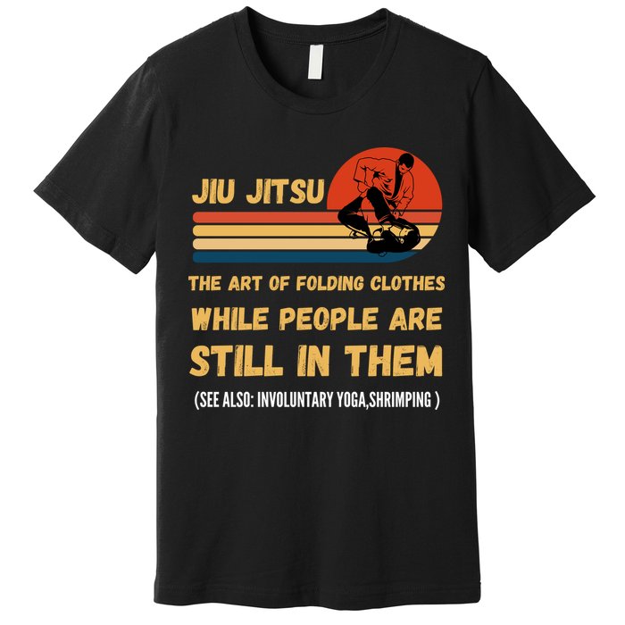 Jiu Jitsu Art Of Folding Clothes BJJ MMA Jujitsu Premium T-Shirt