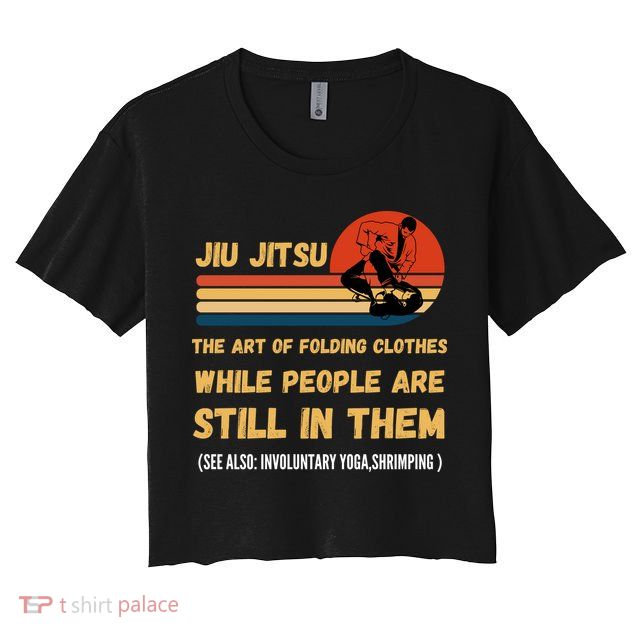 Jiu Jitsu Art Of Folding Clothes BJJ MMA Jujitsu Crop Top