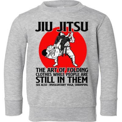 Jiu Jitsu Art of folding clothes while people still in them Toddler Sweatshirt