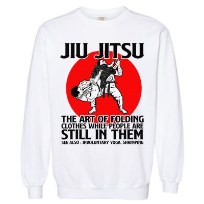 Jiu Jitsu Art of folding clothes while people still in them Garment-Dyed Sweatshirt